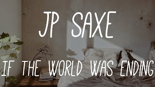 JP Saxe  If The World Was Ending ft Julia Michaels Lyrics [upl. by Elletsyrc]