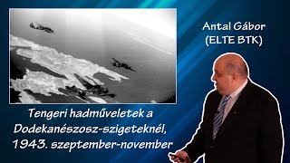 Tengeri hadműveletek a Dodekanészoszszigeteknél 1943 szeptembernovember – Dr Antal Gábor [upl. by Eduj]