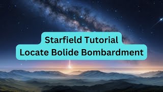 Starfield Locate Bolide Bombardment Tutorial [upl. by Gold]