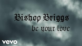 Bishop Briggs  Be Your Love Lyric Video [upl. by Loris]