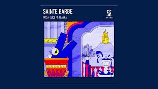 Sainte Barbe  Fresh Juice Ft Clayra [upl. by Bozuwa]