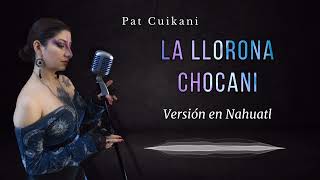 Pat Cuikani  La Llorona  Chocani Cover Audio Nahuatl [upl. by Dulcine]