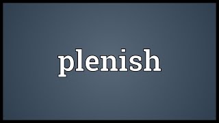 Plenish Meaning [upl. by Monjan]