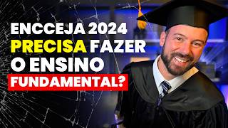 ENCCEJA 2024 precisa fazer o Ensino Fundamental [upl. by Helms]