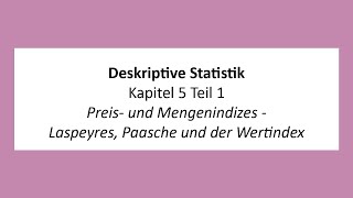 Deskriptive Statistik  K5T1  Preis und Mengenindizes  Laspeyres Paasche und der Wertindex [upl. by Adiell784]