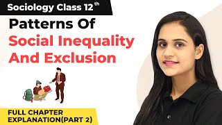 Class 12 Sociology Ch 5 Patterns of Social Inequality Exclusion Part 2 202223 [upl. by Yelraf]