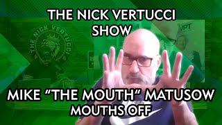 THE NICK VERTUCCI SHOW quotMIKE THE MOUTH MATUSOWquot 025 [upl. by Gian240]