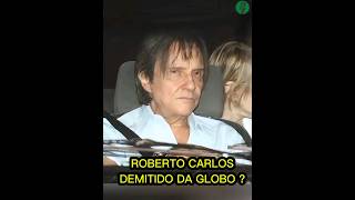 Roberto Carlos Demitido da Globo [upl. by Seuqcaj]