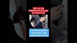 2024cü ildə PENSİYALAR Nə qədər ARTIRILACAQ [upl. by Cletis]