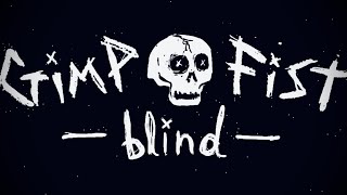 Gimp fist  Blind [upl. by Pike]