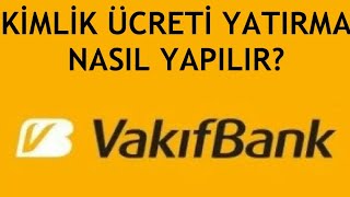 Vakıfbank Kimlik Ücreti Yatırma Nasıl Yapılır [upl. by Coppola424]