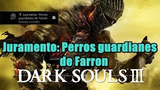 DARK SOULS 3 TROFEO JURAMENTO PERROS GUARDIANES DE FARRON  COVENANT WATCHDOGS OF FARRON [upl. by Hulen]