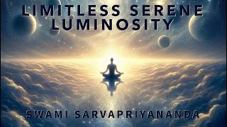 Limitless Serene Luminosity · Swami Sarvapriyananda [upl. by Annatnas358]