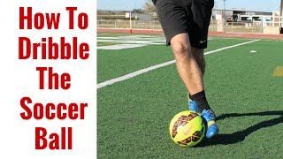 How To Dribble The Soccer Ball For Beginners  Dribbling Tips [upl. by Orvah]