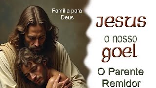 Família para Deus Jesus o nosso goel o parente remidor [upl. by Vaish]