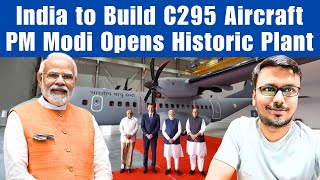 India to Build C295 Aircraft PM Modi Opens Historic Plant [upl. by Hannad]