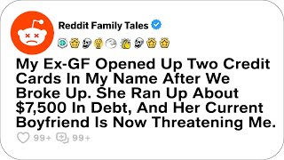 My ExGF Opened Up Two Credit Cards In My Name She Ran Up About 7500 In Debt Reddit Stories [upl. by Ignacio]