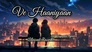 Ve Haaniyaan Ve Dil Jaaniya  Tu hi Din tu hi Meri Raat Slowed and Reverb viral lofi song [upl. by Henriques536]