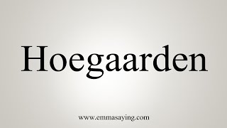 How To Say Hoegaarden [upl. by Wolcott]