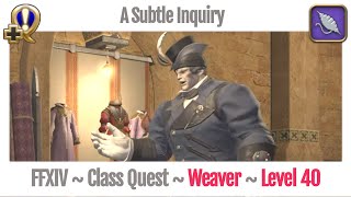 FFXIV Weaver Class Quest Level 40  A Realm Reborn  A Subtle Inquiry [upl. by Mohr]