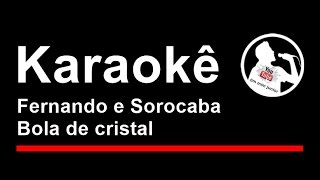 Fernando e Sorocaba Bola de cristal Karaoke [upl. by Goodwin]