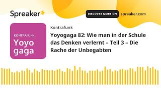 Yoyogaga 82 Wie man in der Schule das Denken verlernt – Teil 3 – Die Rache der Unbegabten [upl. by Nanyk]