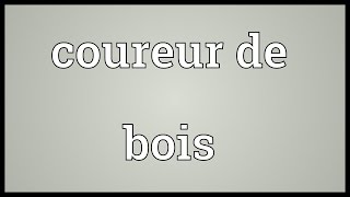 Coureur de bois Meaning [upl. by Tilda559]