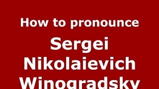 How to pronounce Sergei Nikolaievich Winogradsky RussianRussia  PronounceNamescom [upl. by Adnicul]