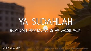 Bondan Prakoso Fade2Black  Ya Sudahlah Lirik [upl. by Bikales]