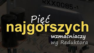 Pięć najgorszych wzmacniaczy wg Reduktora Reduktor Szumu 285 [upl. by Ano793]