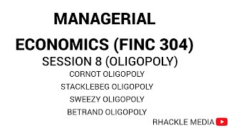 FINC 304 MANAGERIAL ECONOMICS SESSION 8 OLIGOPOLY maths economics [upl. by Shandra]