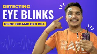 Eye Blink Detection by recording EOG signals using BioAmp EXG Pill  DIY Neuroscience Kit [upl. by Harpole]