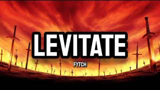 Fytch  Levitate Lyrics [upl. by Busiek]