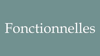 How to Pronounce Fonctionnelles Functional Correctly in French [upl. by April]