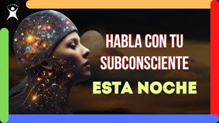 HABLA CON TU SUBCONSCIENTE Mientras Duermes Halla respuestas en tus sueños e intuición [upl. by Ykcub]