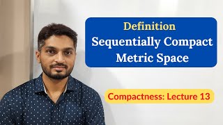 Definition of Sequentially Compact Metric Space  L13  Compactness ranjankhatu [upl. by Mahseh]