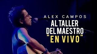 AL TALLER DEL MAESTRO EN VIVO  Alex Campos  Vídeo oficial [upl. by Xantha461]