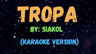 TROPA  SIAKOL NEW KARAOKE VERSION [upl. by Milano737]