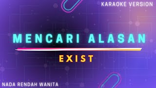 Exist  Mencari Alasan quotNada Rendah Wanitaquot Karaoke Version [upl. by Mundt196]