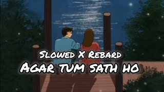 Agar tum sath ho Slowed X Rebard Lofi 🎧🥀 heart broken song Saddikhaitag [upl. by Domph]