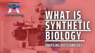 Synthetic biology What is synthetic biology synthetic biology explained Unveiling Biotechnology [upl. by Lydon]