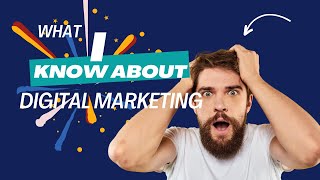 WHAT I KNOW ABOUT DIGITAL MARKETING [upl. by Rizzi]