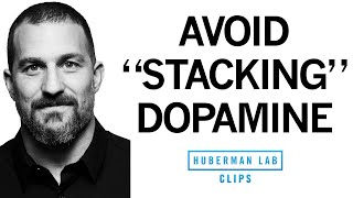 How to Avoid Unnecessary Dopamine Peaks With quotDopamine Stackingquot  Dr Andrew Huberman [upl. by Elazaro991]