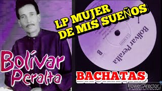 Bolivar Peralta LP COMPLETO  MUJER DE MIS SUEÑOS BACHATAS CLÁSICOS DE AMARGUE [upl. by Girovard521]