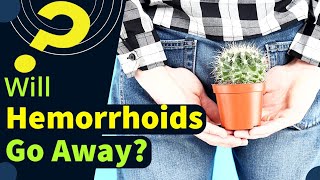 Will Hemorrhoids Go Away [upl. by Nadeau384]