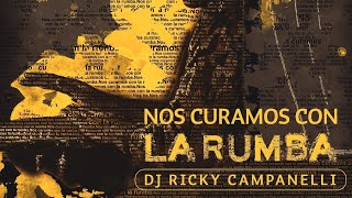 Nos Curamos Con La Rumba  Dj Ricky Campanelli 2023 [upl. by Dylan]