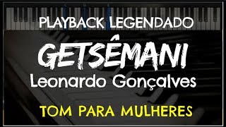 🎤 Getsêmani PLAYBACK LEGENDADO  TOM FEMININO quotFquot Leonardo Gonçalves by Niel Nascimento [upl. by Nomar]