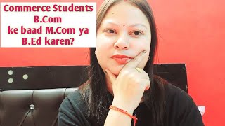 BCom ke baad MCom Or BEd  Specially for Commerce Students [upl. by Averir]