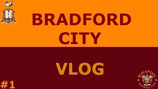 BCFC Vlogs Bradford City vs Blackpool EFL [upl. by Nylirek972]