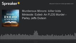 Minisode Exiled An FLDS Murder  Parley Jeffs Dutson part 1 of 2 [upl. by Edme]